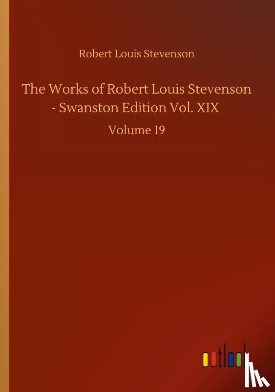 Stevenson, Robert Louis - The Works of Robert Louis Stevenson - Swanston Edition Vol. XIX