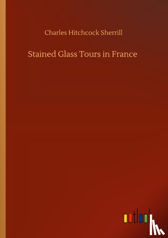 Sherrill, Charles Hitchcock - Stained Glass Tours in France