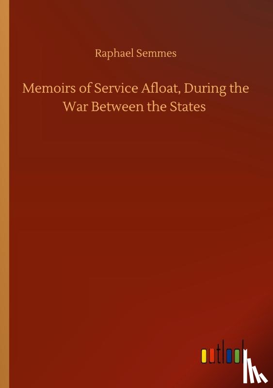 Semmes, Raphael - Memoirs of Service Afloat, During the War Between the States