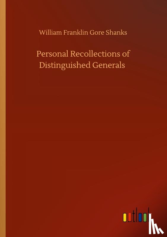 Shanks, William Franklin Gore - Personal Recollections of Distinguished Generals