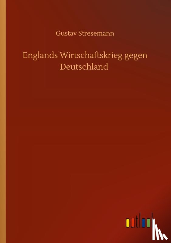 Stresemann, Gustav - Englands Wirtschaftskrieg gegen Deutschland