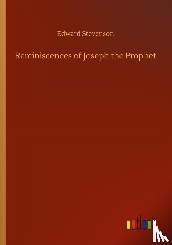 Stevenson, Edward - Reminiscences of Joseph the Prophet