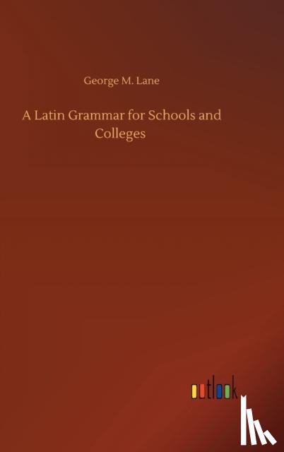 Lane, George M - A Latin Grammar for Schools and Colleges