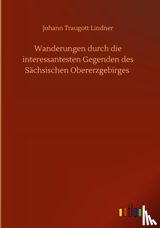 Lindner, Johann Traugott - Wanderungen durch die interessantesten Gegenden des Sachsischen Obererzgebirges