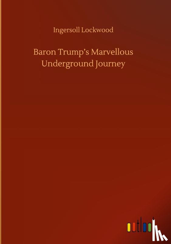 Lockwood, Ingersoll - Baron Trump's Marvellous Underground Journey