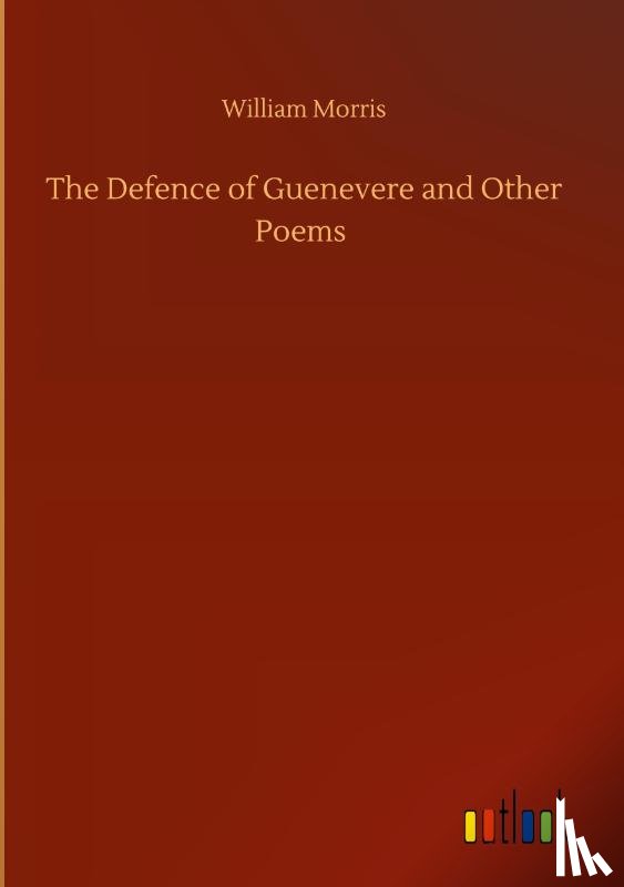 Morris, William - The Defence of Guenevere and Other Poems