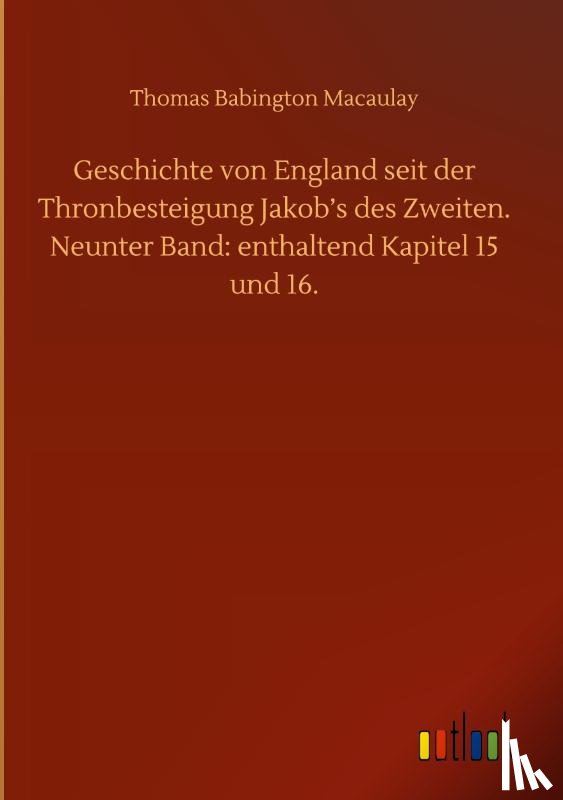 Macaulay, Thomas Babington - Geschichte von England seit der Thronbesteigung Jakob's des Zweiten. Neunter Band