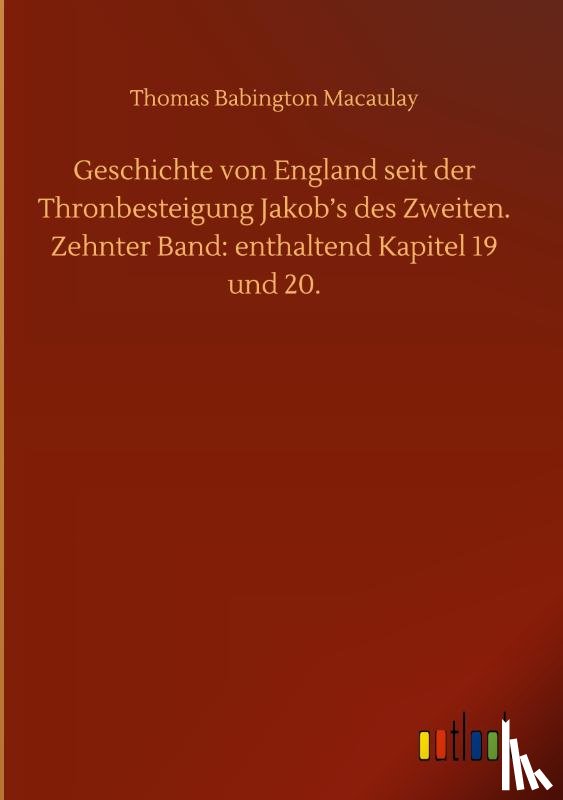 Macaulay, Thomas Babington - Geschichte von England seit der Thronbesteigung Jakob's des Zweiten. Zehnter Band