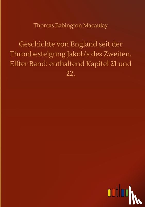 Macaulay, Thomas Babington - Geschichte von England seit der Thronbesteigung Jakob's des Zweiten. Elfter Band
