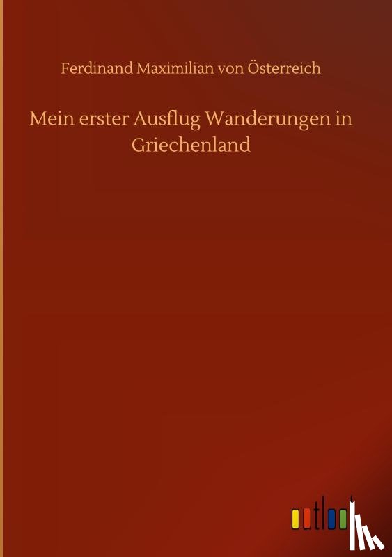 Von OEsterreich, Ferdinand Maximilian - Mein erster Ausflug Wanderungen in Griechenland