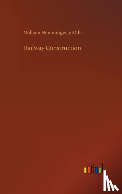 Mills, William Hemmingway - Railway Construction