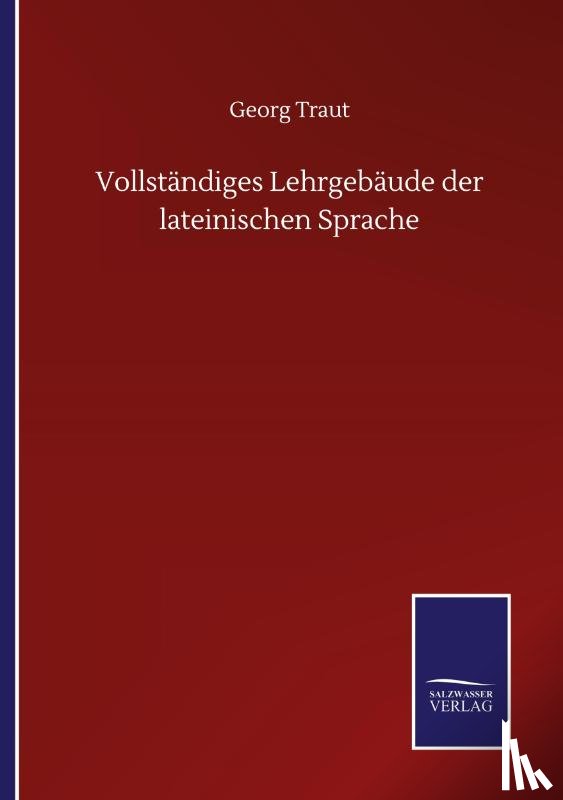 Traut, Georg - Vollstandiges Lehrgebaude der lateinischen Sprache