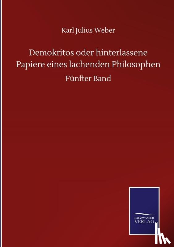 Weber, Karl Julius - Demokritos oder hinterlassene Papiere eines lachenden Philosophen