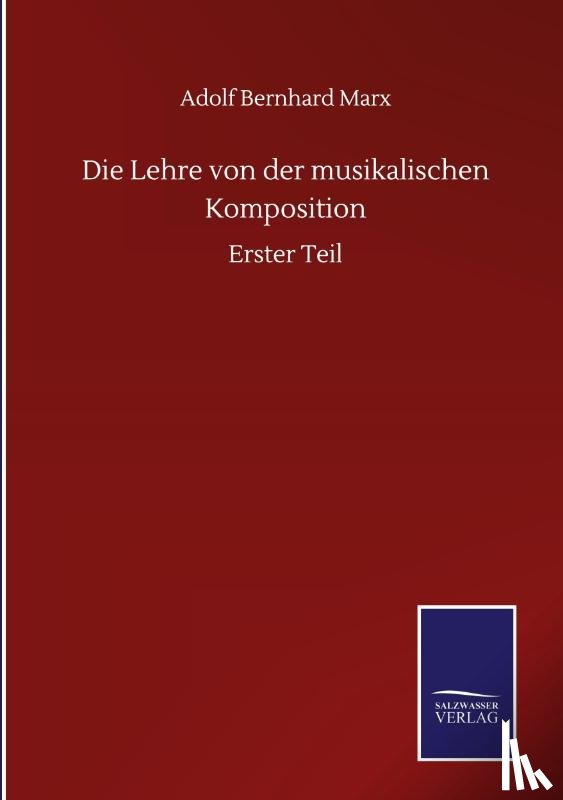 Marx, Adolf Bernhard - Die Lehre von der musikalischen Komposition