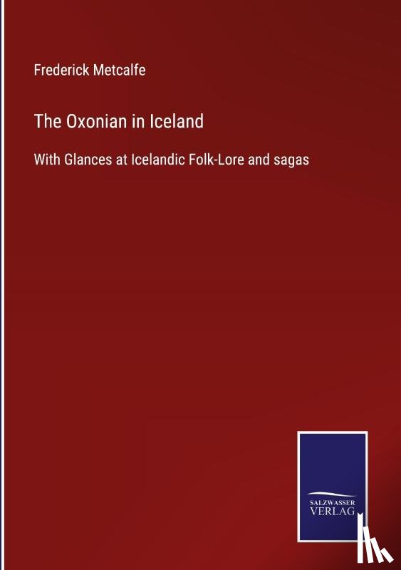 Metcalfe, Frederick - The Oxonian in Iceland