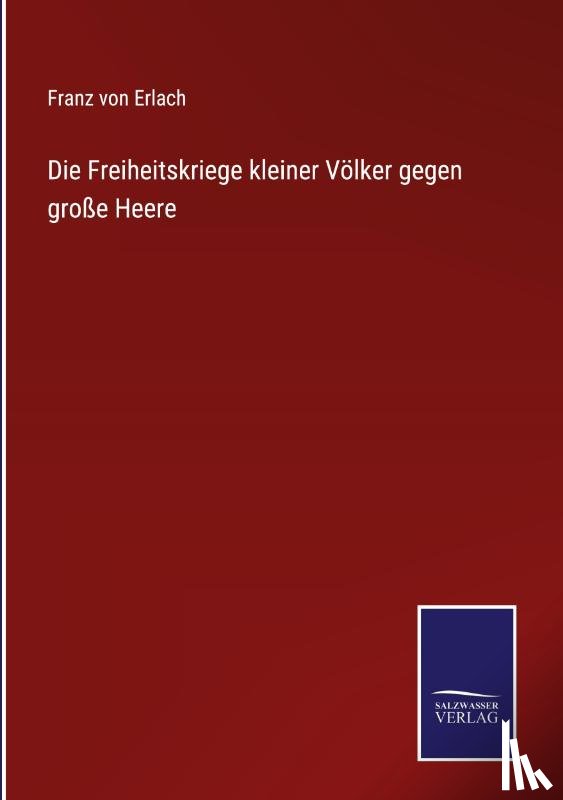 Von Erlach, Franz - Die Freiheitskriege kleiner Volker gegen große Heere
