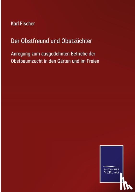 Fischer, Karl - Der Obstfreund und Obstzuchter