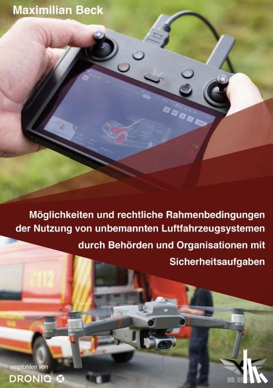 Beck, Maximilian - Moeglichkeiten und rechtliche Rahmenbedingungen der Nutzung von Drohnen durch Behoerden und Organisationen mit Sicherheitsaufgaben