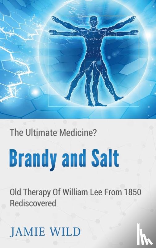 Wild, Jamie - Brandy and Salt - The Ultimate Medicine?