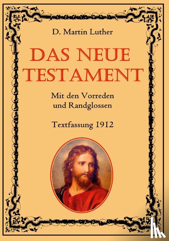 Luther, D. Martin, Eibisch, Conrad - Das Neue Testament. Mit den Vorreden und Randglossen. Textfassung 1912.