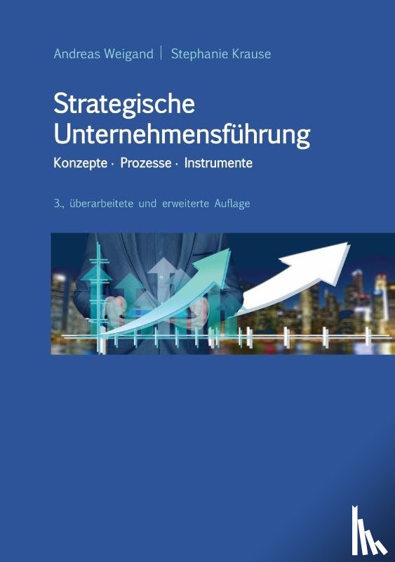 Weigand, Andreas, Krause, Stephanie - Strategische Unternehmensführung - Konzepte, Prozesse, Instrumente