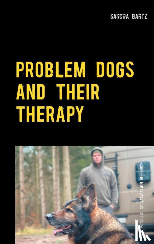 Bartz, Sascha - Problem Dogs and Their Therapy