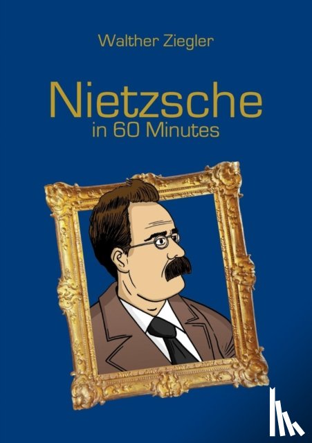 Ziegler, Walther - Nietzsche in 60 Minutes