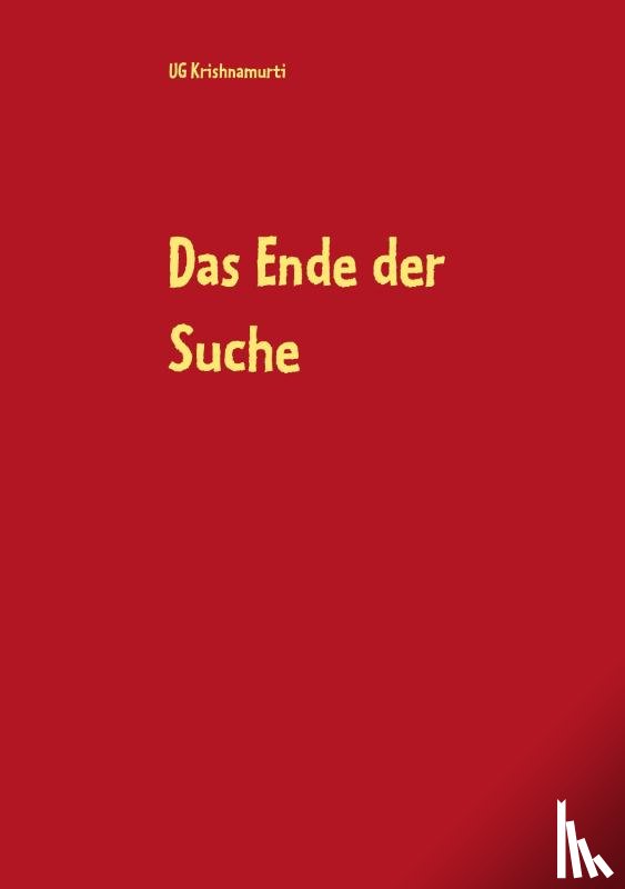 Krishnamurti, Ug - Das Ende der Suche