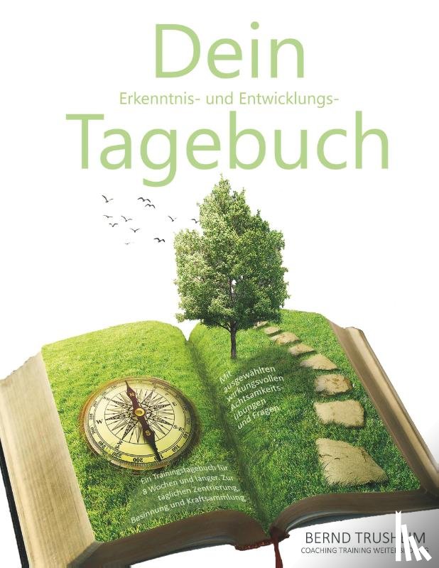 Trusheim, Bernd - Dein Erkenntnis- und Entwicklungstagebuch