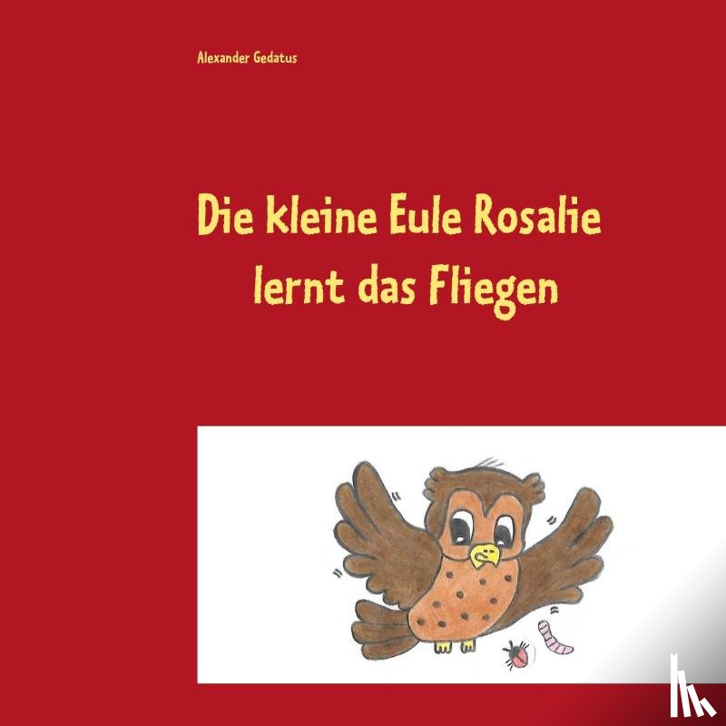 Gedatus, Alexander - Die kleine Eule Rosalie lernt das Fliegen