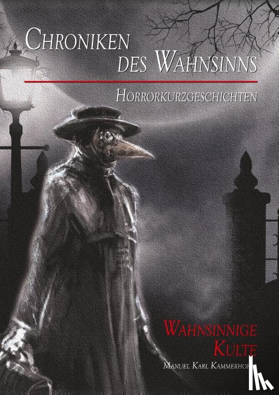 Kammerhofer, Manuel Karl - Chroniken des Wahnsinns