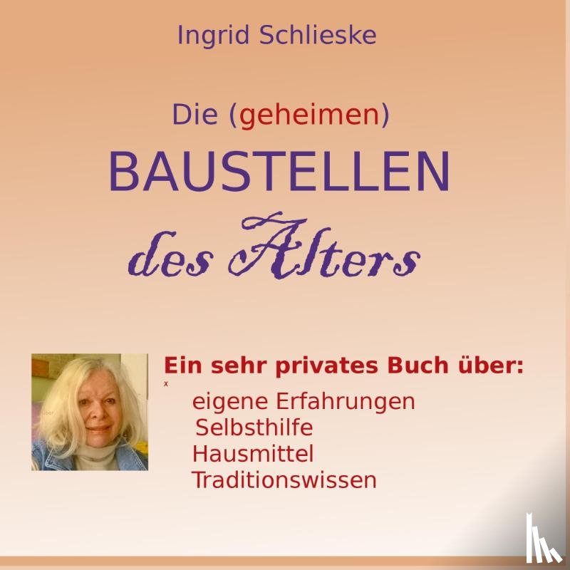 Schlieske, Ingrid - Die (geheimen) Baustellen des Alters