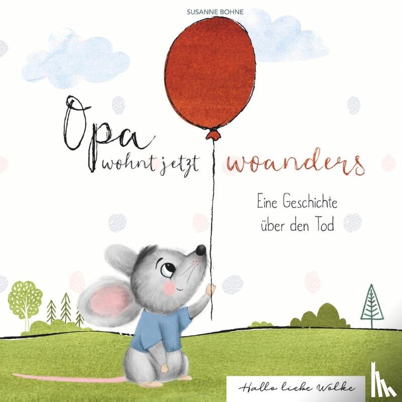 Bohne, Susanne - Opa wohnt jetzt woanders: Eine Geschichte für Kinder über den Tod und die Trauer