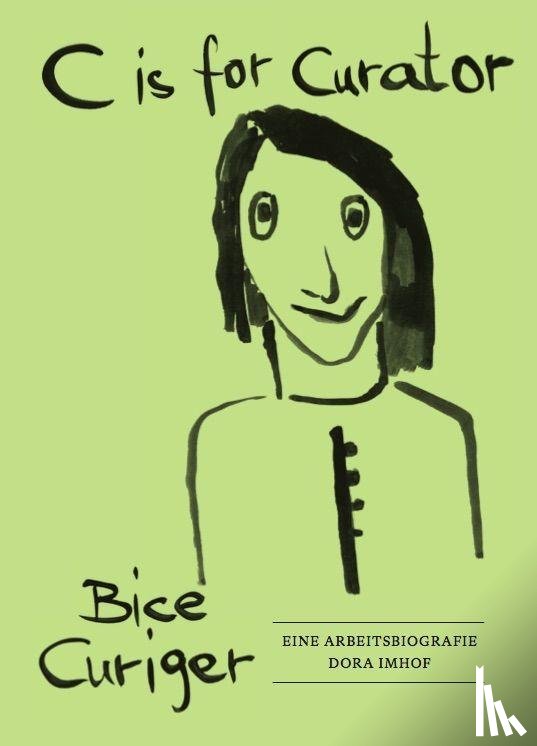  - C is for Curator. Bice Curiger - Eine Arbeitsbiografie