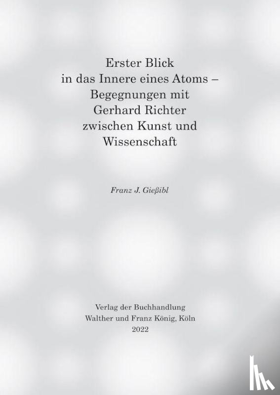 - Erster Blick in das Innere eines Atoms - Begegnungen mit Gerhard Richter zwischen Kunst und Wissenschaft