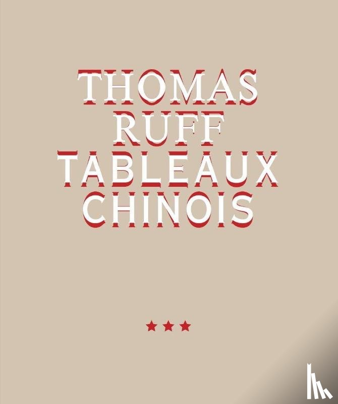 Ruff, Thomas - Thomas Ruff. Tableaux Chinois