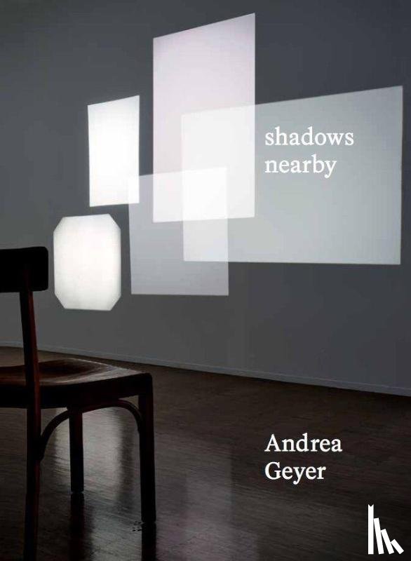 - Andrea Geyer. Shadows Nearby