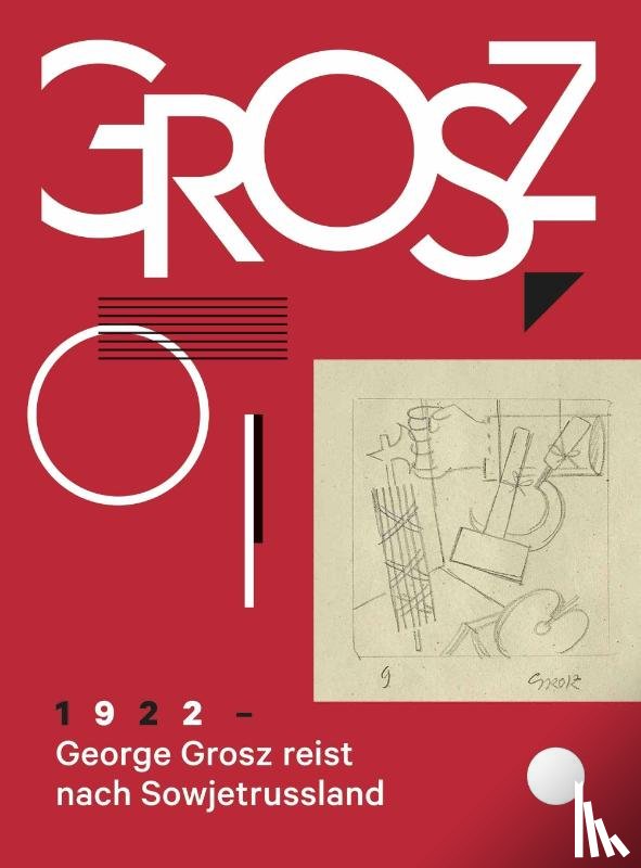  - George Grosz. 1922: George Grosz reist nach Sowjetrussland