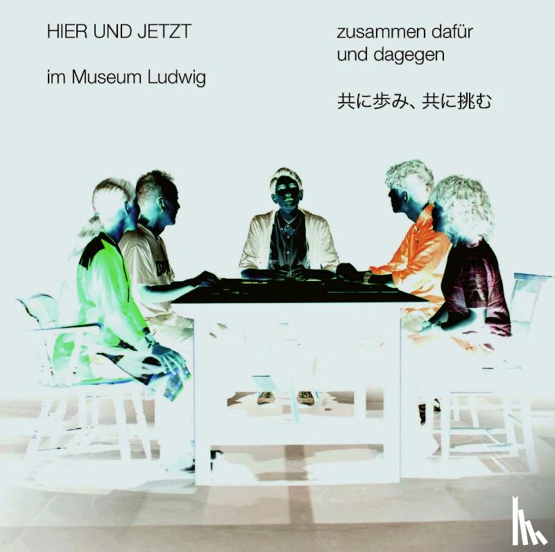  - HIER UND JETZT im Museum Ludwig: zusammen dafür und dagegen / HERE AND NOW at the Museum Ludwig: together for and against it. Band 7