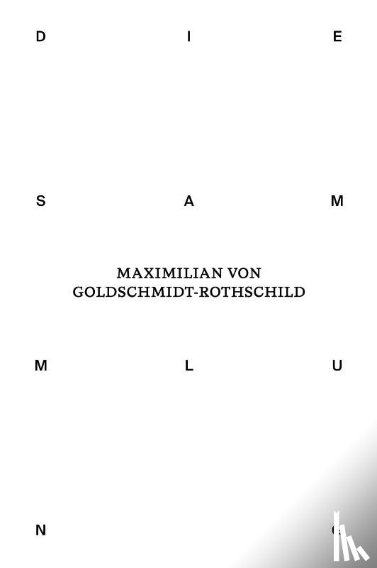  - Die Sammlung von Maximilian von Goldschmidt-Rothschild