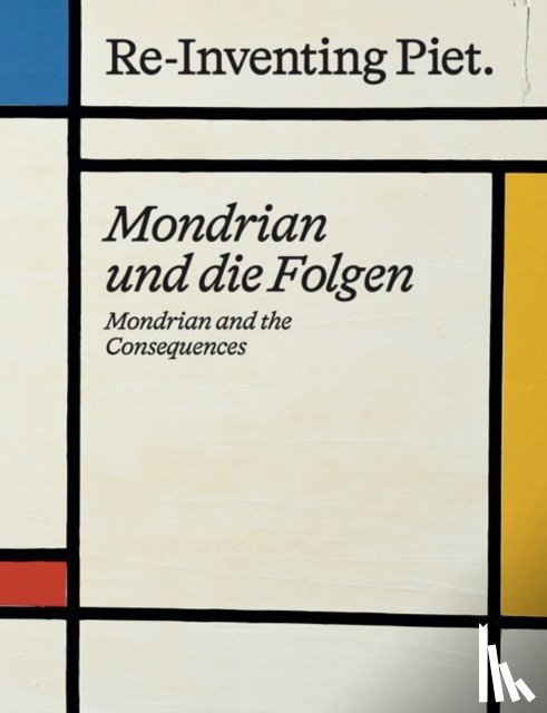  - Piet Mondrian. Re-Inventing Piet