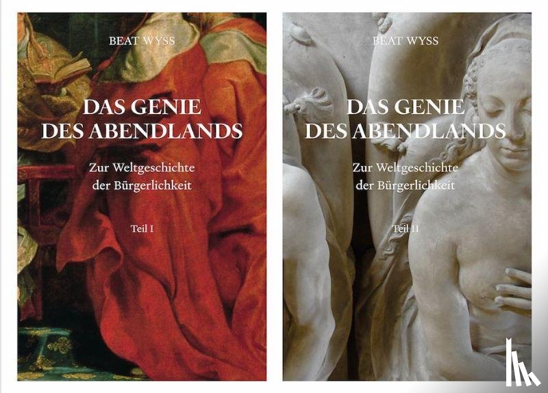  - Beat Wyss. Das Genie des Abendlands. Zur Weltgeschichte der Bürgerlichkeit. 2 Bände
