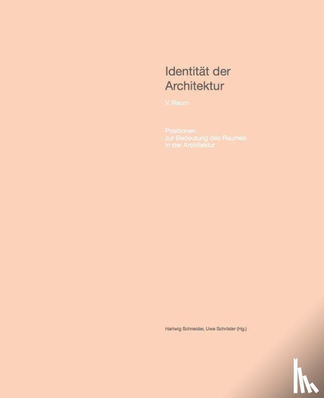  - Identität der Architektur. Band V: Raum - Positionen zur Bedeutung des Raumes in der Architektur