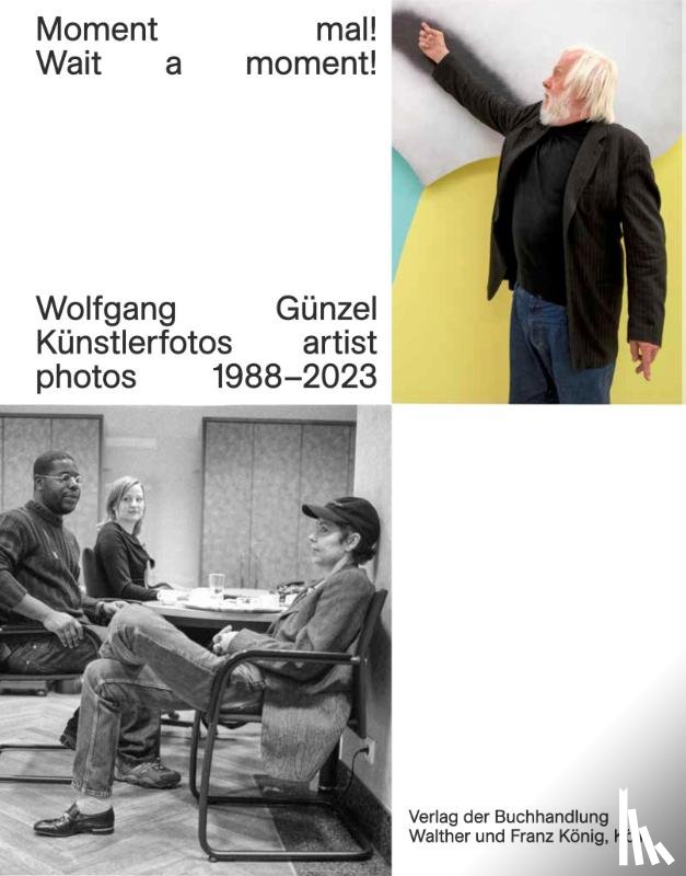  - Wolfgang Günzel. Moment mal! Wait a moment! Künstlerfotos / Artist Photos 1988-2023