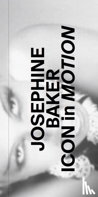  - Josephine Baker. Icon in Motion.