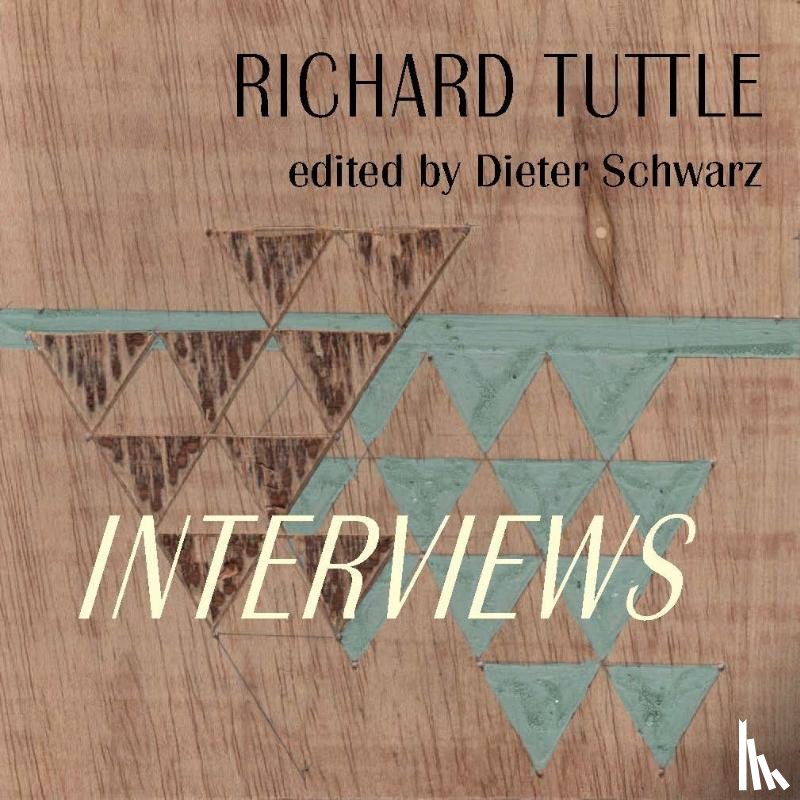  - Richard Tuttle: Complete Interviews