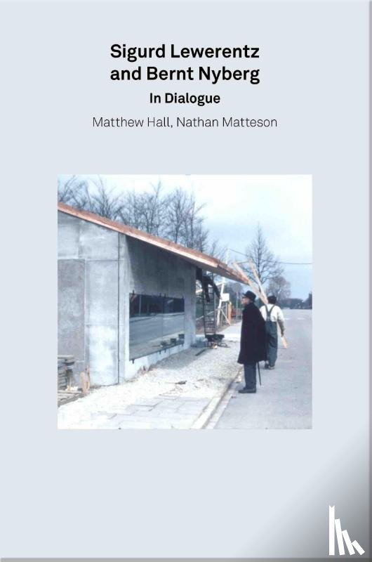 Lewerentz, Sigurd, Nyberg, Bernt - 2g Essays: Sigurd Lewerentz and Bernt Nyberg in Dialogue