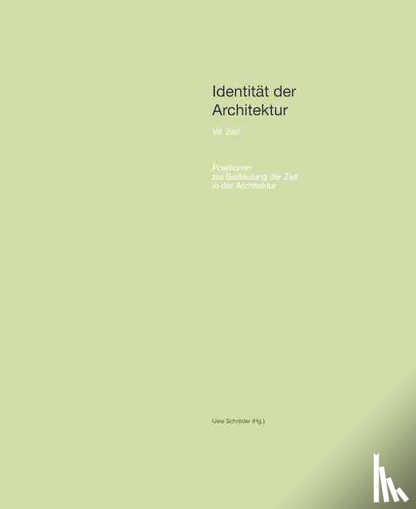  - Identität der Architektur VII: Zeit. Positionen zur Bedeutung der Zeit in der Architektur.