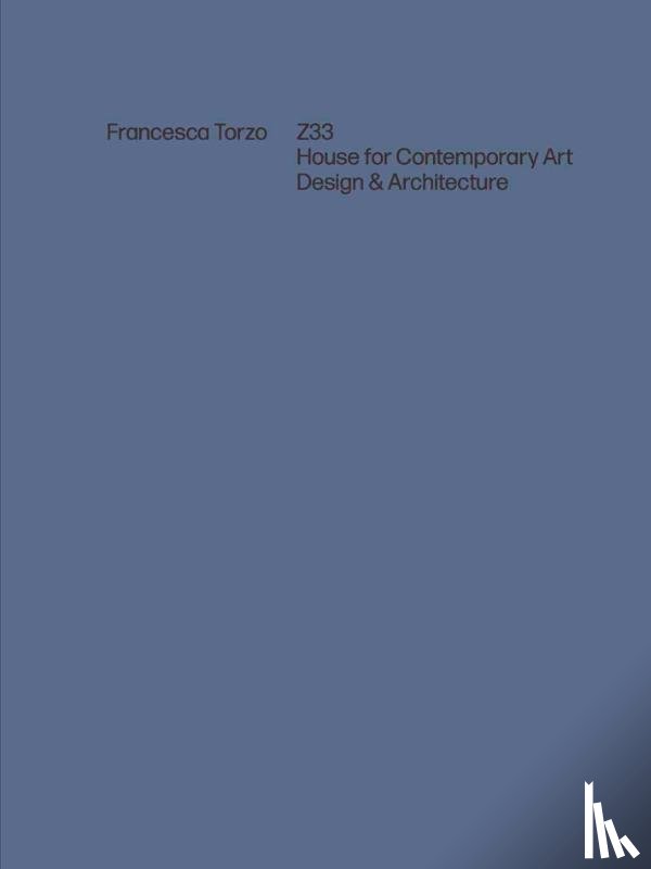  - Francesca Torzo. Z33 House for Contemporary Art, Design and Architecture