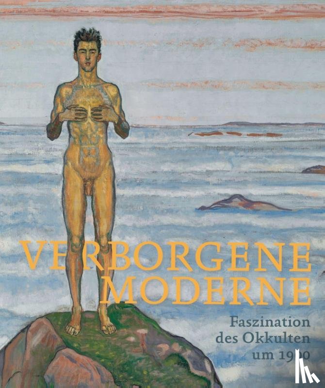  - Verborgene Moderne. Faszination des Okkulten um 1900